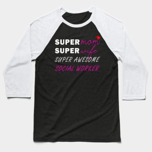 Super mom Super wife super awesome social worker Baseball T-Shirt